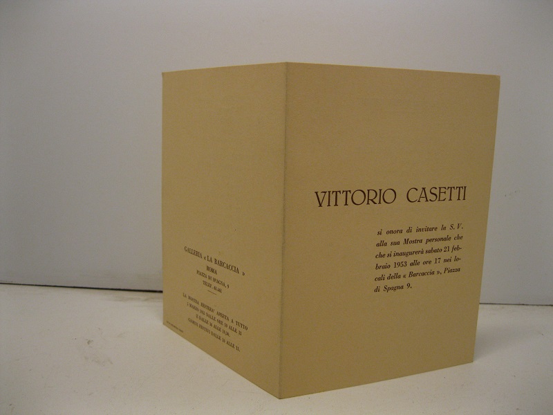 Vittorio Casetti si onora di invitare la S. V. alla sua Mostra personale che si inaugurerà sabato 21 febbraio 1953... Galleria La Barcaccia